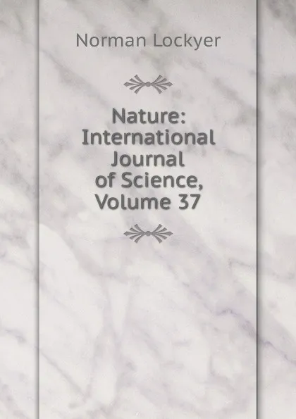 Обложка книги Nature: International Journal of Science, Volume 37, Norman Lockyer