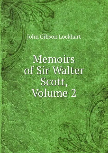 Обложка книги Memoirs of Sir Walter Scott, Volume 2, J. G. Lockhart