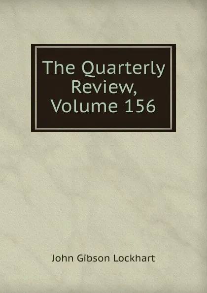 Обложка книги The Quarterly Review, Volume 156, J. G. Lockhart