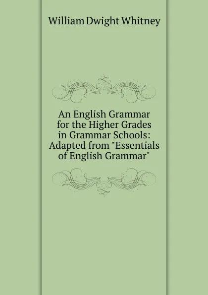 Обложка книги An English Grammar for the Higher Grades in Grammar Schools: Adapted from 