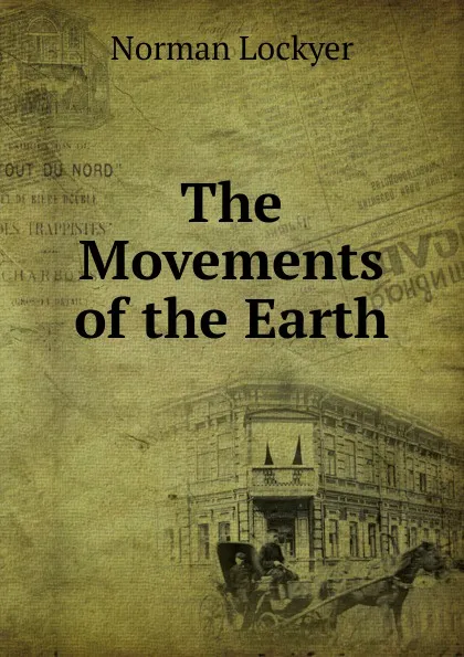 Обложка книги The Movements of the Earth, Norman Lockyer