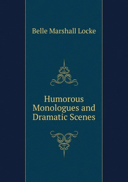 Обложка книги Humorous Monologues and Dramatic Scenes, Belle Marshall Locke