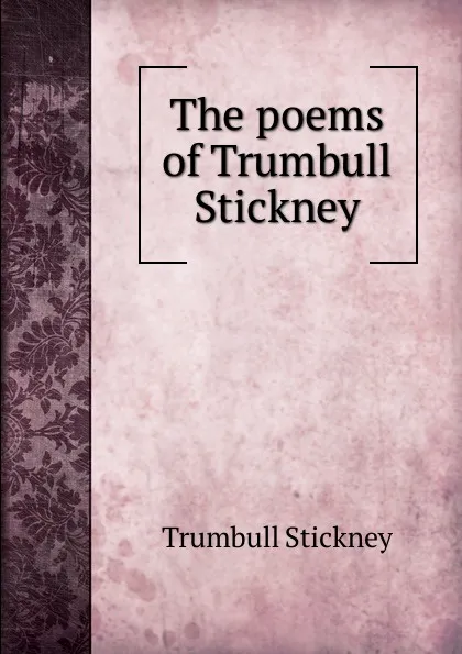 Обложка книги The poems of Trumbull Stickney, Trumbull Stickney