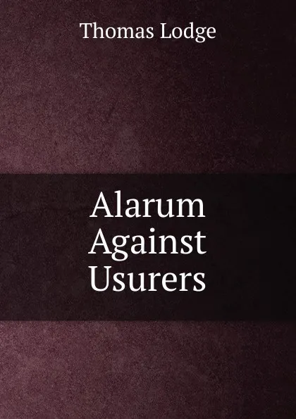 Обложка книги Alarum Against Usurers, Thomas Lodge