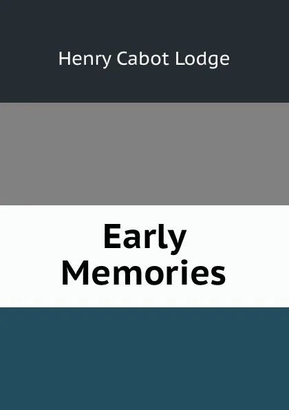 Обложка книги Early Memories, Henry Cabot Lodge