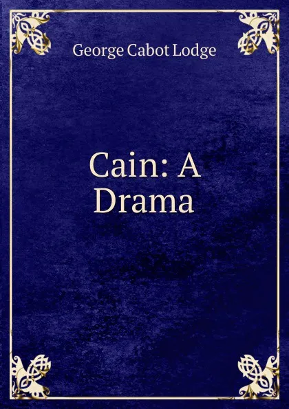 Обложка книги Cain: A Drama, George Cabot Lodge