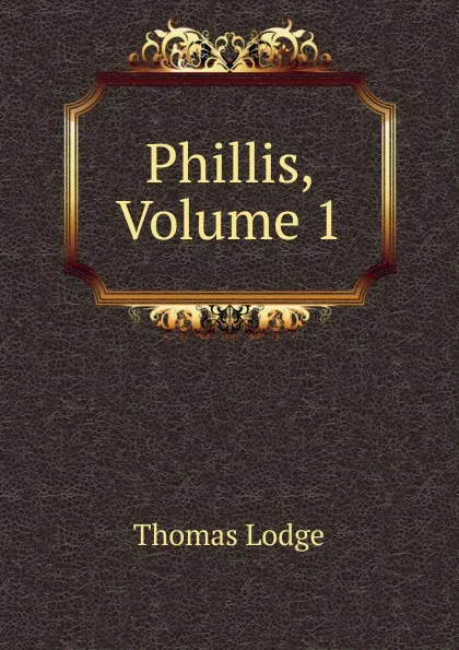 Обложка книги Phillis, Volume 1, Thomas Lodge