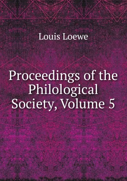 Обложка книги Proceedings of the Philological Society, Volume 5, Louis Loewe