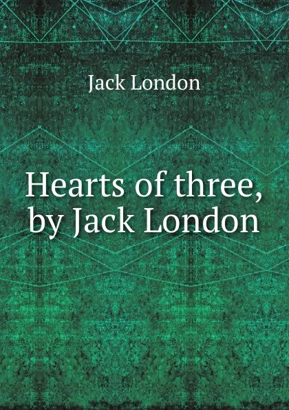 Обложка книги Hearts of three, by Jack London, Jack London