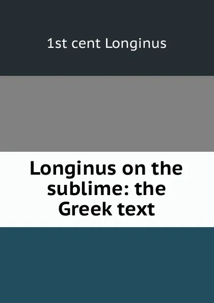 Обложка книги Longinus on the sublime: the Greek text, 1st cent Longinus