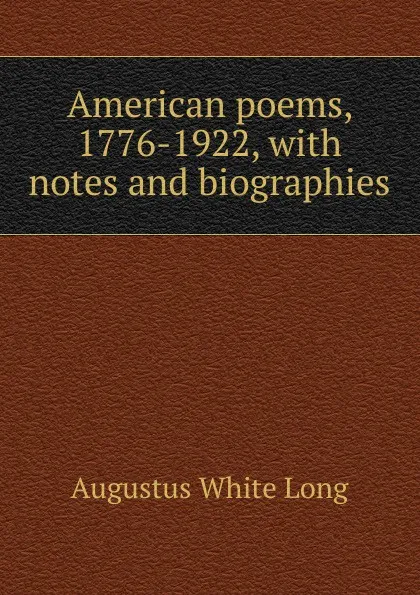 Обложка книги American poems, 1776-1922, with notes and biographies, Augustus White Long