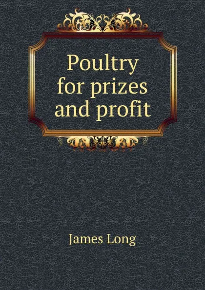 Обложка книги Poultry for prizes and profit, James Long