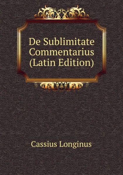 Обложка книги De Sublimitate Commentarius (Latin Edition), Cassius Longinus