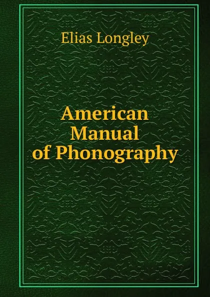 Обложка книги American Manual of Phonography, Elias Longley