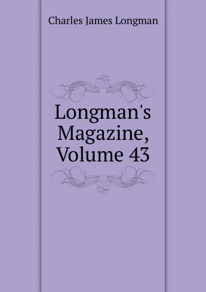 Обложка книги Longman.s Magazine, Volume 43, Charles James Longman