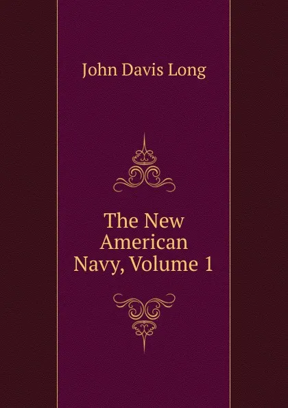 Обложка книги The New American Navy, Volume 1, John Davis Long