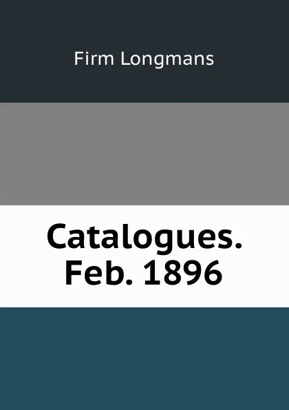 Обложка книги Catalogues. Feb. 1896, firm Longmans