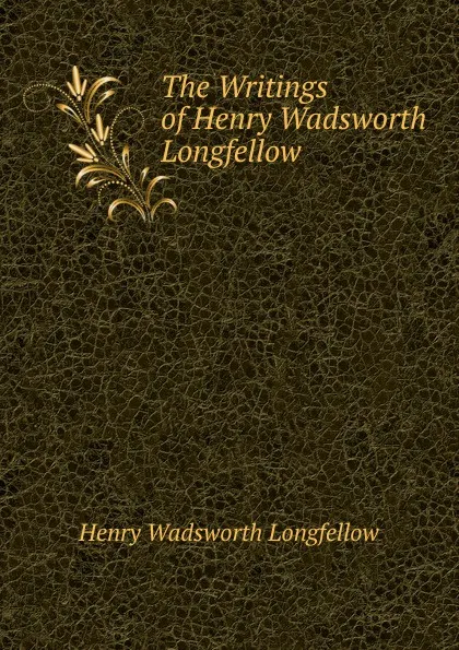 Обложка книги The Writings of Henry Wadsworth Longfellow, Henry Wadsworth Longfellow