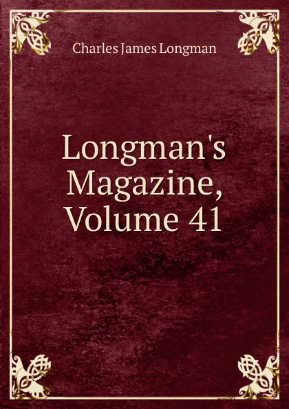 Обложка книги Longman.s Magazine, Volume 41, Charles James Longman