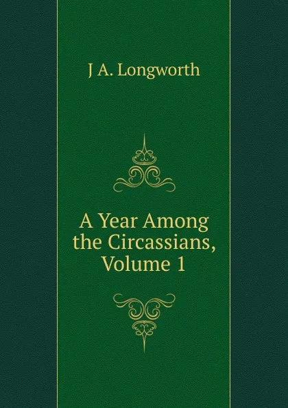 Обложка книги A Year Among the Circassians, Volume 1, J A. Longworth