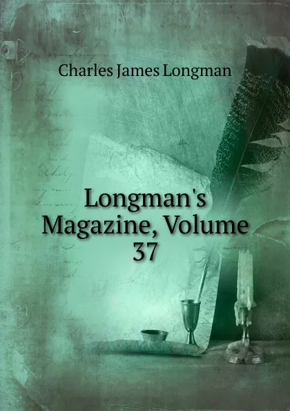 Обложка книги Longman.s Magazine, Volume 37, Charles James Longman