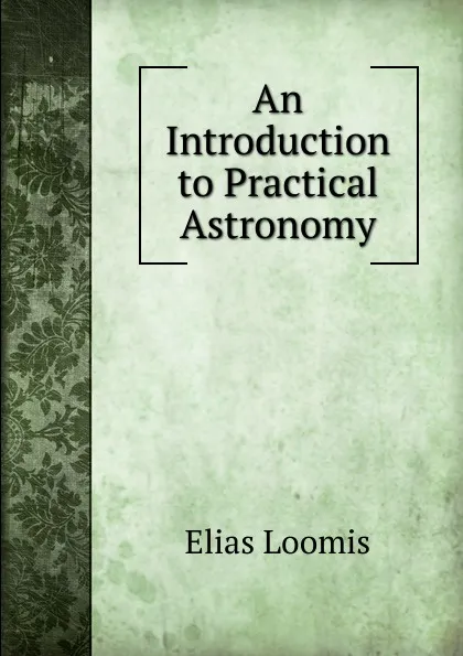 Обложка книги An Introduction to Practical Astronomy, Elias Loomis