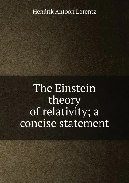 Обложка книги The Einstein theory of relativity; a concise statement, Hendrik Antoon Lorentz