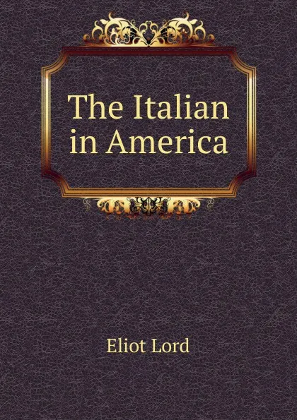 Обложка книги The Italian in America, Eliot Lord