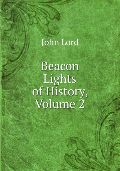 Обложка книги Beacon Lights of History, Volume 2, John Lord