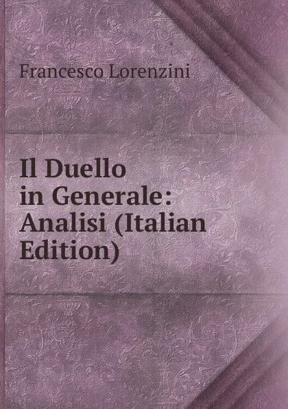 Обложка книги Il Duello in Generale: Analisi (Italian Edition), Francesco Lorenzini