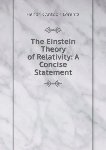 Обложка книги The Einstein Theory of Relativity: A Concise Statement, Hendrik Antoon Lorentz