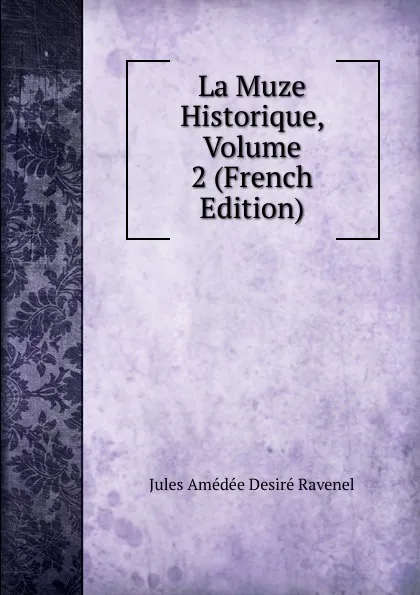 Обложка книги La Muze Historique, Volume 2 (French Edition), Jules Amédée Desiré Ravenel