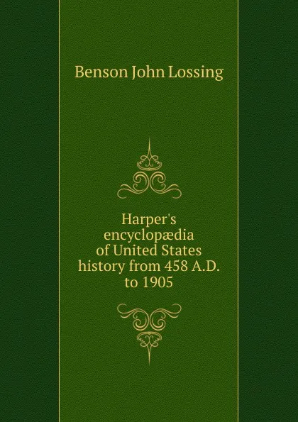 Обложка книги Harper.s encyclopaedia of United States history from 458 A.D. to 1905, Benson John Lossing