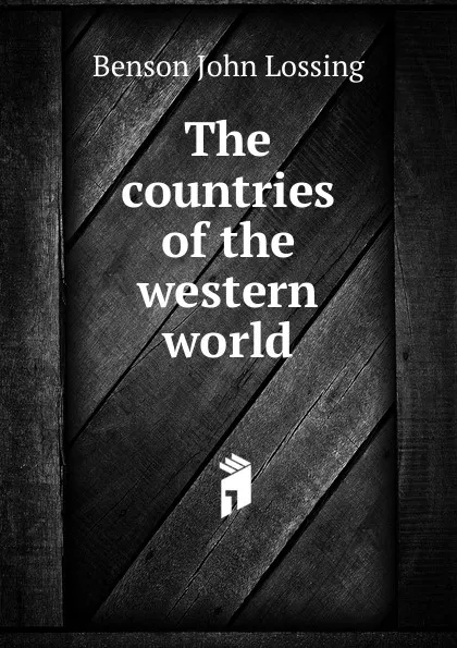 Обложка книги The countries of the western world, Benson John Lossing