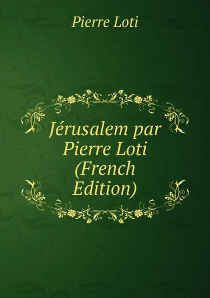 Обложка книги Jerusalem par Pierre Loti (French Edition), Pierre Loti