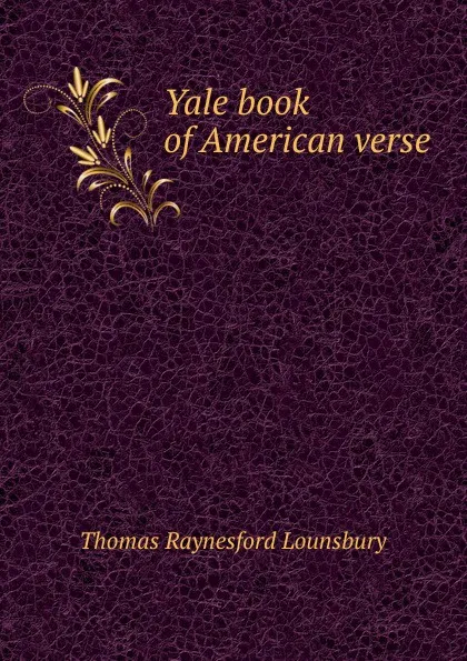 Обложка книги Yale book of American verse, Lounsbury Thomas Raynesford