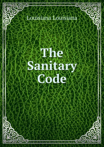 Обложка книги The Sanitary Code, Louisiana Louisiana