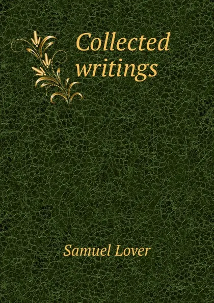 Обложка книги Collected writings, Samuel Lover