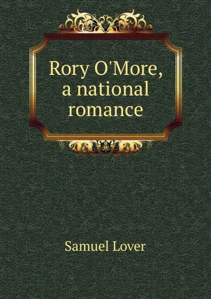 Обложка книги Rory O.More, a national romance, Samuel Lover