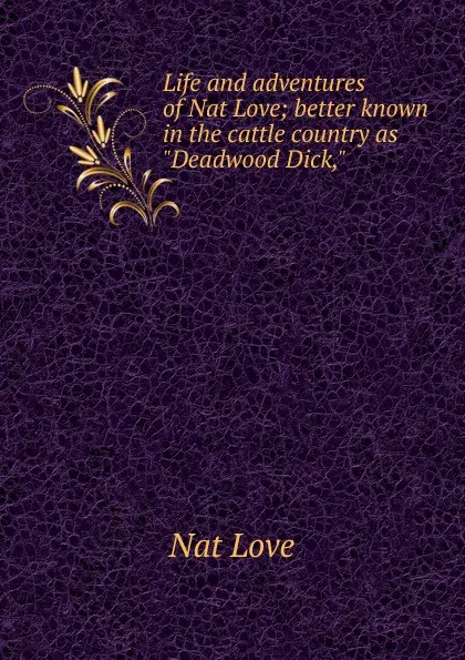 Обложка книги Life and adventures of Nat Love; better known in the cattle country as 