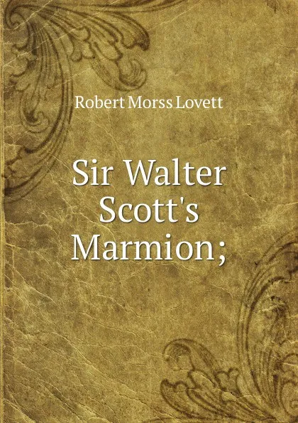 Обложка книги Sir Walter Scott.s Marmion;, Robert Morss Lovett