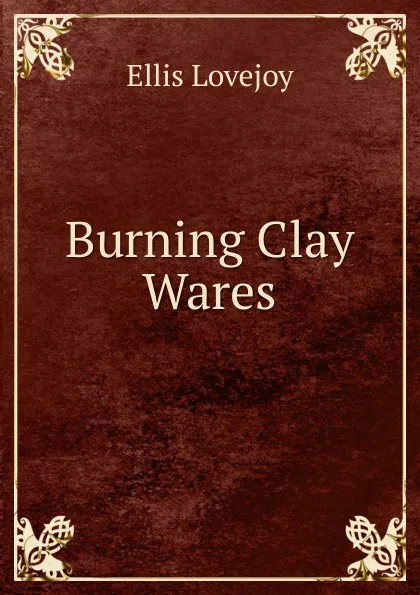 Обложка книги Burning Clay Wares, Ellis Lovejoy