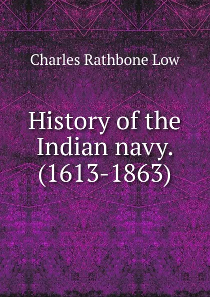 Обложка книги History of the Indian navy. (1613-1863), Charles Rathbone Low