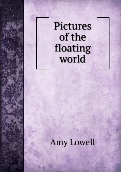 Обложка книги Pictures of the floating world, Amy Lowell