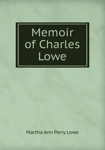 Обложка книги Memoir of Charles Lowe, Martha Ann Perry Lowe