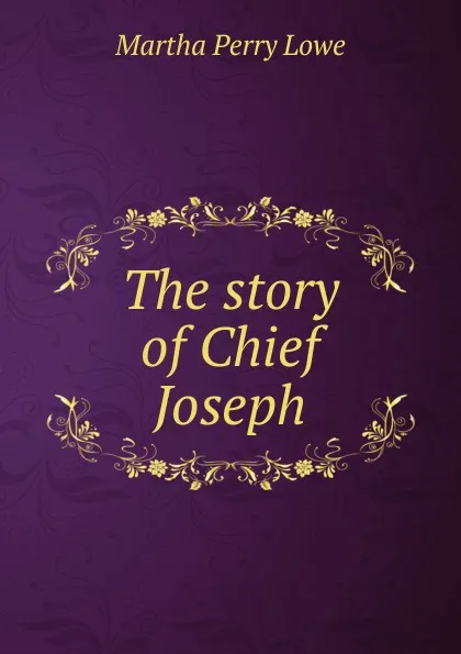 Обложка книги The story of Chief Joseph, Martha Perry Lowe