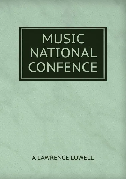 Обложка книги MUSIC NATIONAL CONFENCE, A. Lawrence Lowell