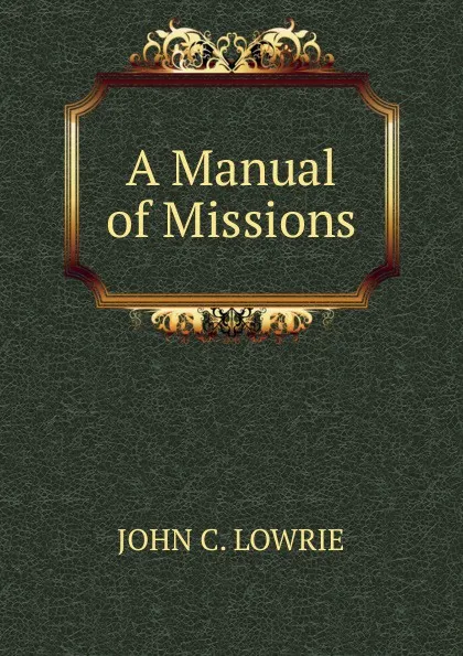 Обложка книги A Manual of Missions, John C. Lowrie