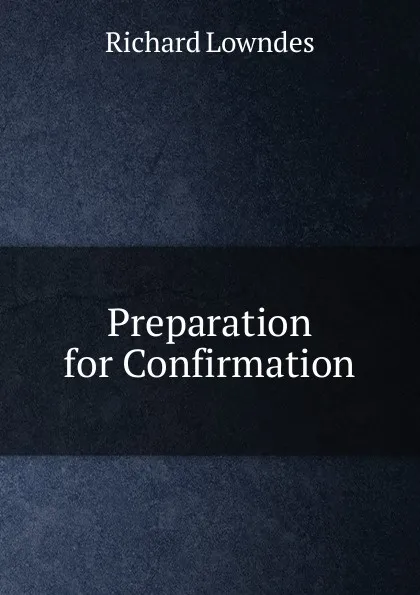 Обложка книги Preparation for Confirmation, Richard Lowndes