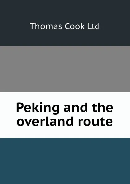 Обложка книги Peking and the overland route, Thomas Cook Ltd